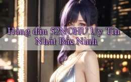 hàng đầu 52nohu uy tín nhất Bắc Ninh
