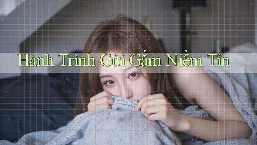 Hành Trình Gửi Gắm Niềm Tin Hành Trình Gửi Gắm Niềm Tin