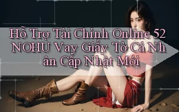 hỗ trợ tài chính online 52nohu vay giấy tờ cá nhân cập nhật mới