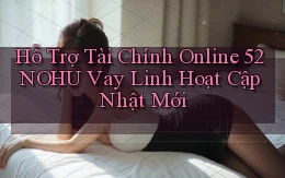 hỗ trợ tài chính online 52nohu vay linh hoạt cập nhật mới