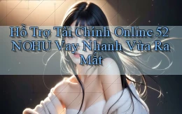 hỗ trợ tài chính online 52nohu vay nhanh vừa ra mắt