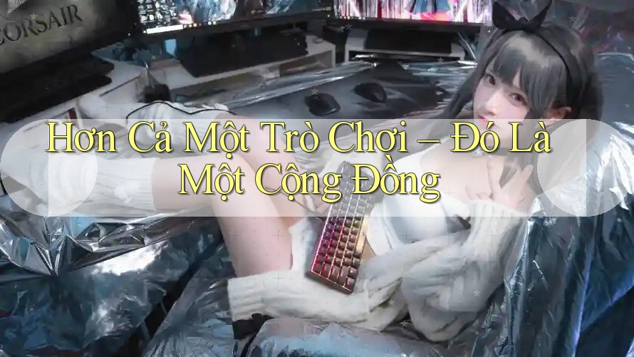 Hơn Cả Một Trò Chơi – Đó Là Một Cộng Đồng Hơn Cả Một Trò Chơi – Đó Là Một Cộng Đồng