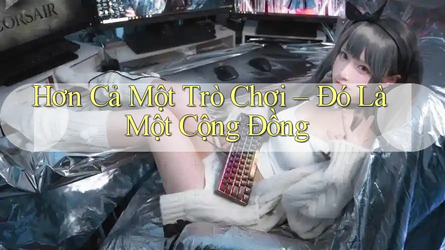 Hơn Cả Một Trò Chơi – Đó Là Một Cộng Đồng Hơn Cả Một Trò Chơi – Đó Là Một Cộng Đồng