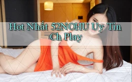 hot nhất 52nohu uy tín ch play