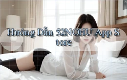 hướng dẫn 52nohu app store