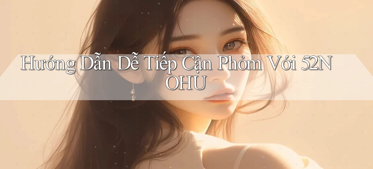 hướng dẫn dễ tiếp cận phỏm với 52nohu
