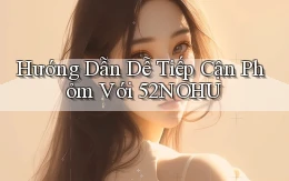 hướng dẫn dễ tiếp cận phỏm với 52nohu