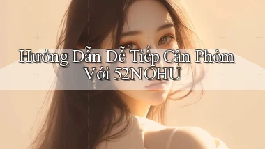 hướng dẫn dễ tiếp cận phỏm với 52nohu