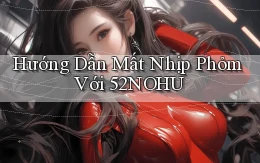 hướng dẫn mất nhịp phỏm với 52nohu