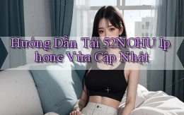 hướng dẫn tải 52nohu iphone vừa cập nhật