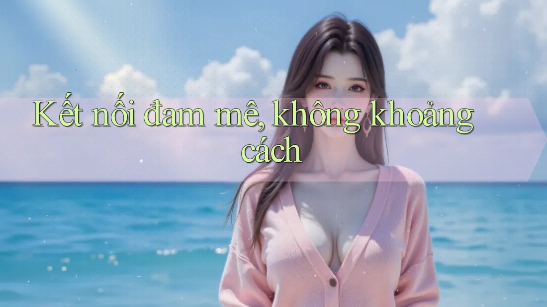 Kết nối đam mê, không khoảng cách