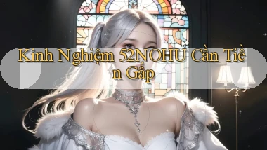 kinh nghiệm 52nohu cần tiền gấp
