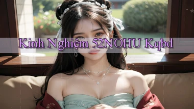 kinh nghiệm 52nohu kqbd