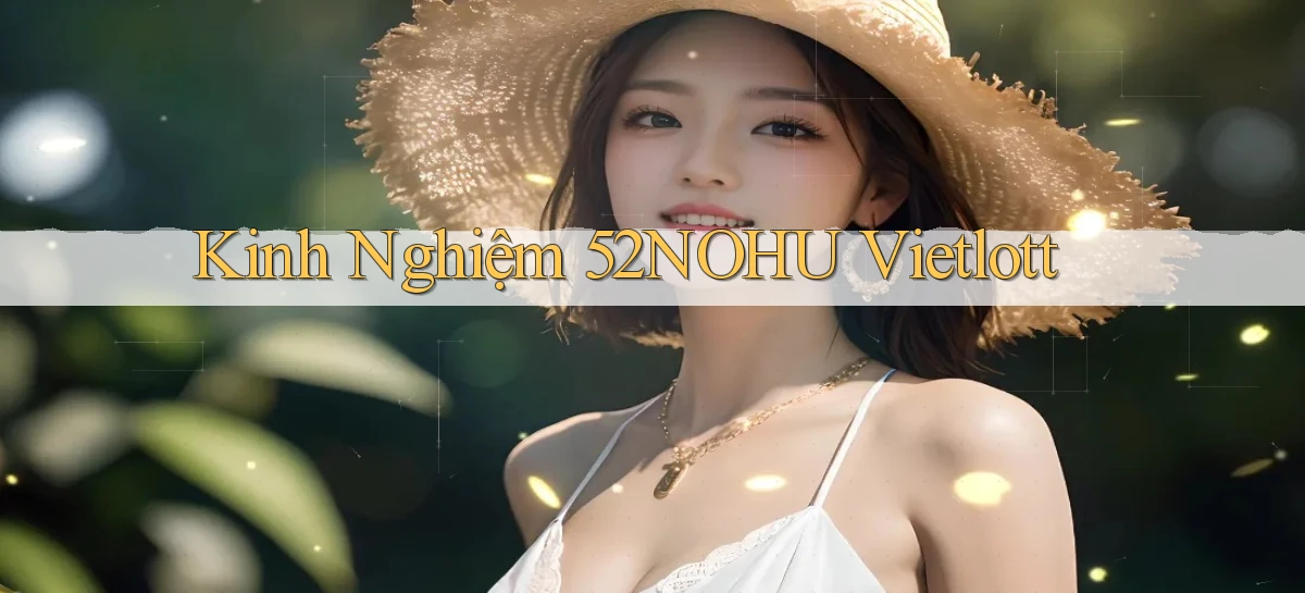 kinh nghiệm 52nohu vietlott