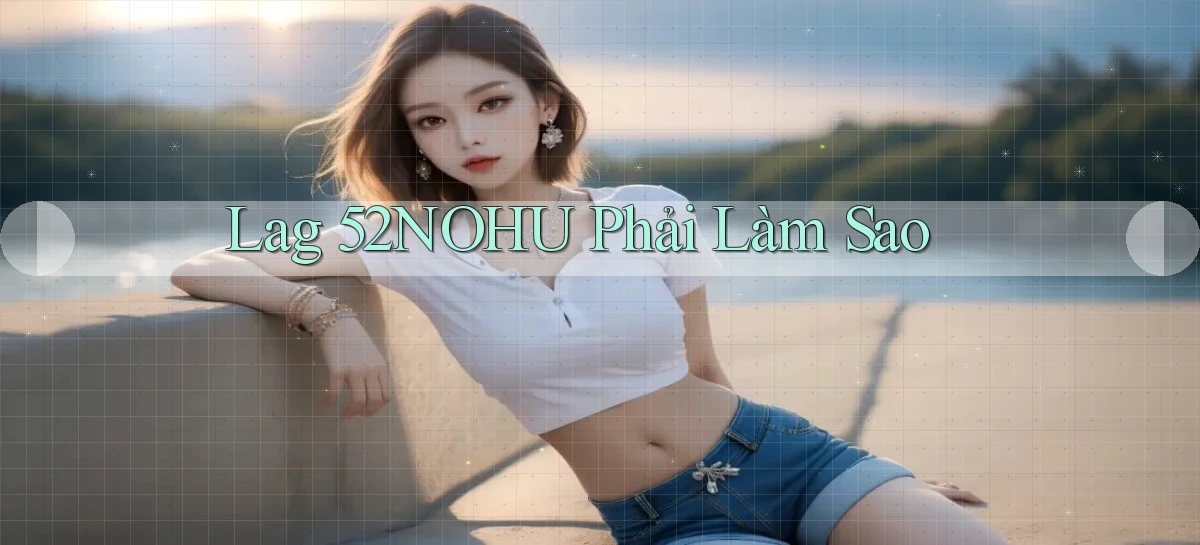 52nohu   Chơi 24h   Cổng Cập Nhật