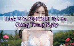 link vào 52nohu tại An Giang trong ngày