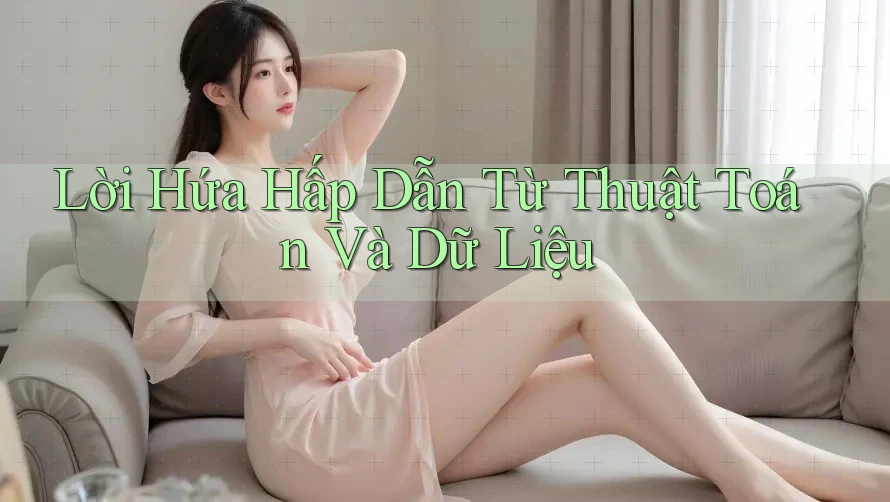 Lời Hứa Hấp Dẫn Từ Thuật Toán Và Dữ Liệu Lời Hứa Hấp Dẫn Từ Thuật Toán Và Dữ Liệu