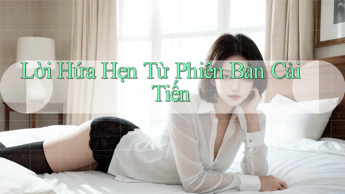 Lời Hứa Hẹn Từ Phiên Bản Cải Tiến Lời Hứa Hẹn Từ Phiên Bản Cải Tiến