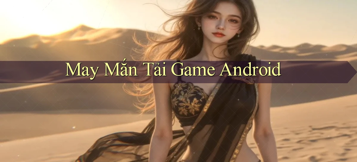 May mắn Tải game Android