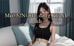 mẹo 52nohu đăng ký nhanh
