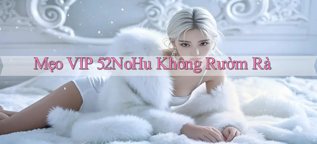 mẹo vip 52nohu không rườm rà