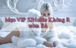 mẹo vip 52nohu không rườm rà