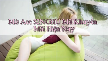 mở acc 52nohu mã khuyến mãi hiện nay