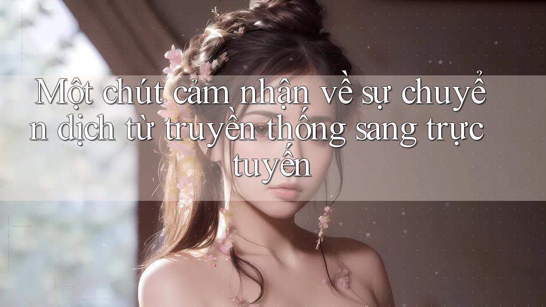 Một chút cảm nhận về sự chuyển dịch từ truyền thống sang trực tuyến