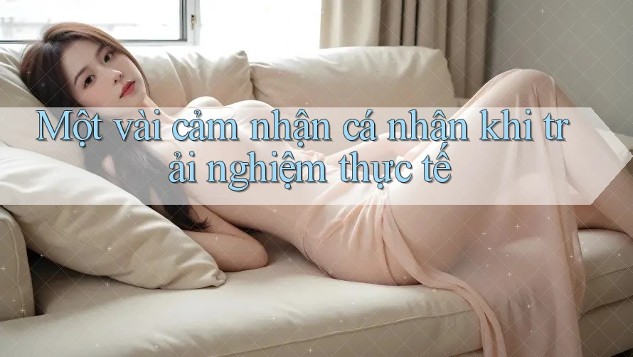 Một vài cảm nhận cá nhân khi trải nghiệm thực tế Một vài cảm nhận cá nhân khi trải nghiệm thực tế
