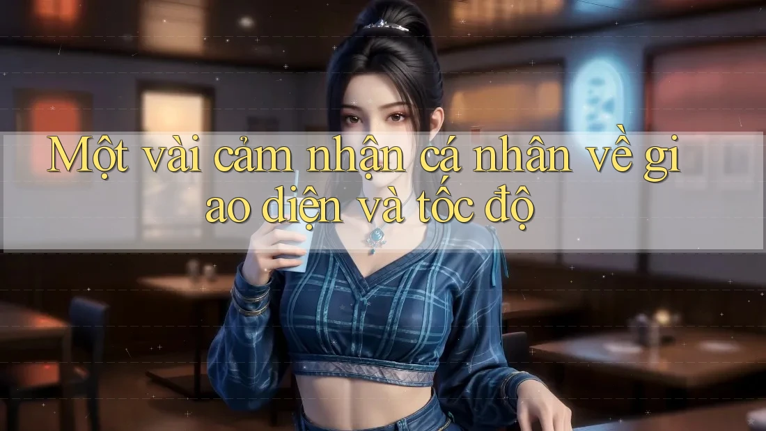 Một vài cảm nhận cá nhân về giao diện và tốc độ Một vài cảm nhận cá nhân về giao diện và tốc độ