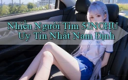 nhiều người tìm 52nohu uy tín nhất Nam Định