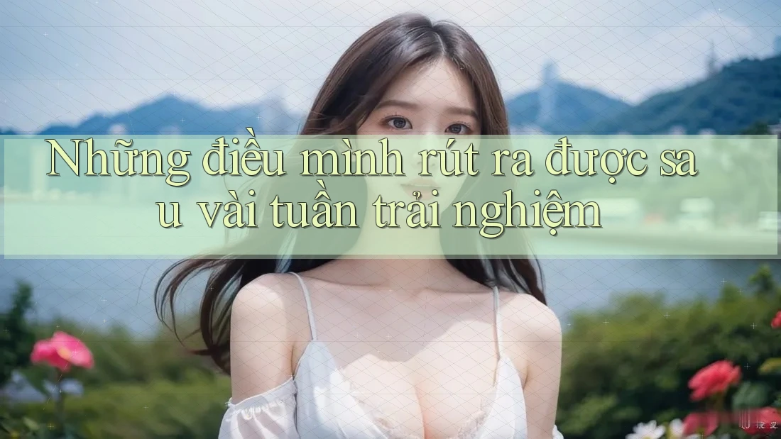 Những điều mình rút ra được sau vài tuần trải nghiệm Những điều mình rút ra được sau vài tuần trải nghiệm