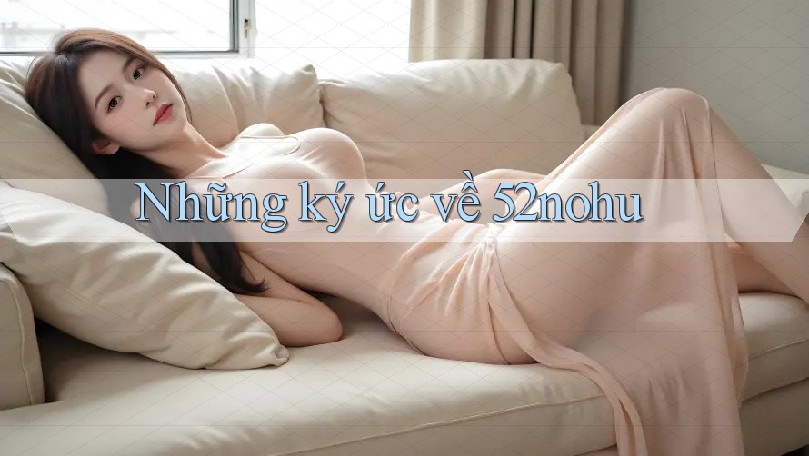 Những ký ức về 52nohu