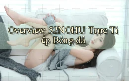 overview 52nohu trực tiếp bóng đá