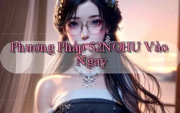 phương pháp 52nohu vào ngay