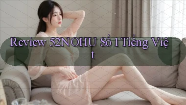 review 52nohu số 1 tiếng việt