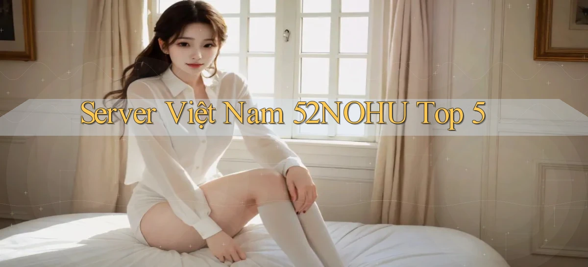 server việt nam 52nohu top 5