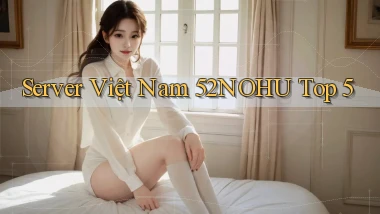 server việt nam 52nohu top 5