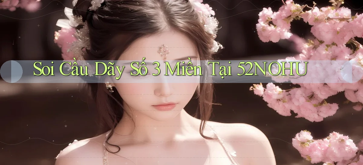 soi cầu dãy số 3 miền tại 52nohu