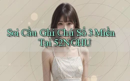 soi cầu ghi chú số 3 miền tại 52nohu