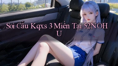 soi cầu kqxs 3 miền tại 52nohu