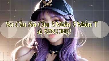 soi cầu soi cầu 3 miền 3 miền tại 52nohu