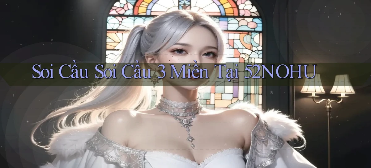 soi cầu soi cầu 3 miền tại 52nohu