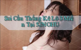 soi cầu thống kê lô 3 miền tại 52nohu