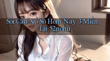 soi cầu xổ số hôm nay 3 miền tại 52nohu