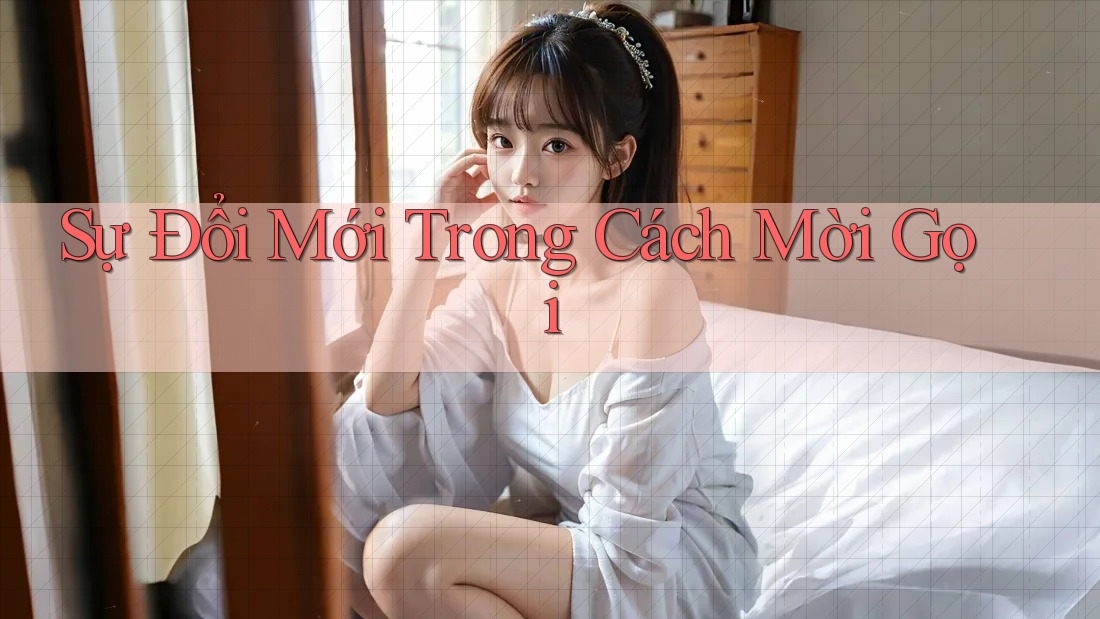 Sự Đổi Mới Trong Cách Mời Gọi Sự Đổi Mới Trong Cách Mời Gọi