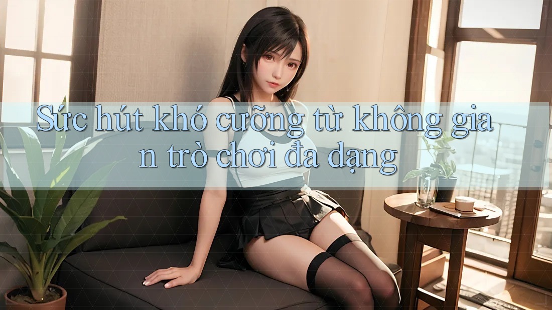 Sức hút khó cưỡng từ không gian trò chơi đa dạng Sức hút khó cưỡng từ không gian trò chơi đa dạng