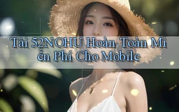 tải 52nohu hoàn toàn miễn phí cho mobile