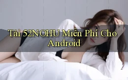 tải 52nohu miễn phí cho android