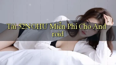 tải 52nohu miễn phí cho android